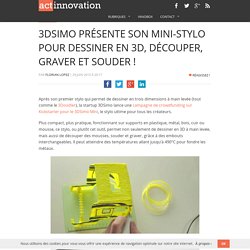 3DSimo présente son mini-stylo pour dessiner en 3D, découper, graver et souder !