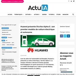 Huawei présente l'Arcfox Alpha S : son premier modèle de voiture électrique et autonome