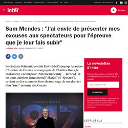 Sam Mendes : "J'ai envie de présenter mes excuses aux spectateurs pour l'épreuve que je leur fais subir"