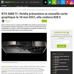 RTX 3080 Ti : Nvidia présentera sa nouvelle carte graphique le 18 mai 2021, elle coûtera 828 €