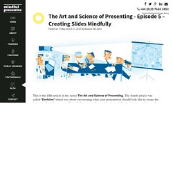 The Art and Science of Presenting - Episode 5 – Creating Slides Mindfully