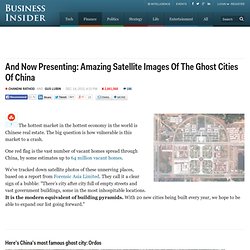 And Now Presenting: Amazing Satellite Images Of The Ghost Cities Of China