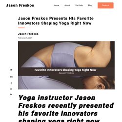 Jason Freskos Presents His Favorite Innovators Shaping Yoga Right Now - Jason Freskos