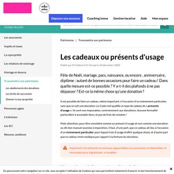 Les cadeaux ou présents d'usage - Famille : tout savoir sur la réglementation des cadeaux et présents d'usage