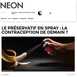 Le préservatif en spray : La contraception de demain ? - Neonmag