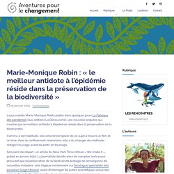 Marie-Monique Robin : « le meilleur antidote à l’épidémie réside dans la préservation de la biodiversité » - Aventures pour le changement
