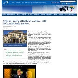 Chilean President Bachelet to deliver 12th Nelson Mandela Lecture:Saturday 9 August 2014