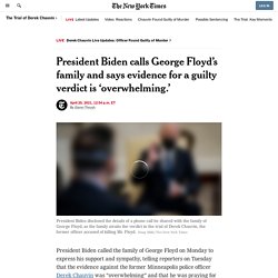 4/20/21: POTUS Biden Calls George Floyd’s Family, says evidence for a guilty verdict was ‘overwhelming.’