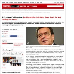 A President's Memoirs: Ex-Chancellor Schröder Says Bush 'Is Not Telling the Truth' - SPIEGEL ONLINE - News - International