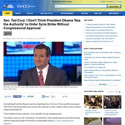 Sen. Ted Cruz: I Don't Think President Obama 'Has the Authority' to Order Syria Strike Without Congressional Approval