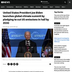 United States President Joe Biden launches global climate summit by pledging to cut US emissions in half by 2030