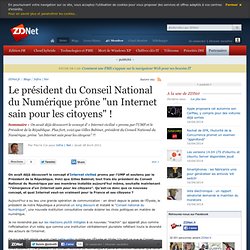 Le président du Conseil National du Numérique prône "un Internet sain pour les citoyens" !