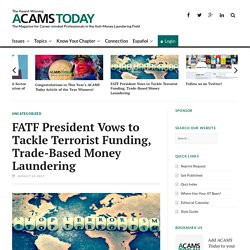 FATF President Vows to Tackle Terrorist Funding, Trade-Based Money Laundering