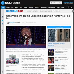 Can President Trump undermine abortion rights? Not so fast