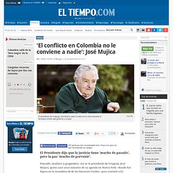 El Presidente de Uruguay, José Mujica, habla sobre el conflicto en Colombia - Política en Colombia y el Mundo: Noticias de Política