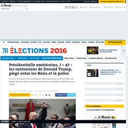 Présidentielle américaine, J – 47 : les contorsions de Donald Trump, piégé entre les Noirs et la police