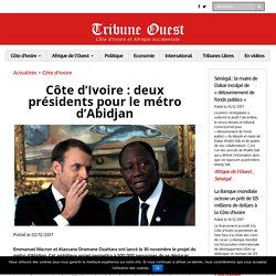 Côte d'Ivoire : deux présidents pour le métro d'Abidjan - Tribune Ouest