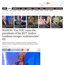 WATCH: 'Can YOU name the presidents of the EU?' Andrea Leadsom savages 'undemocratic' EU