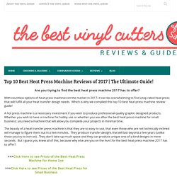 Top 10 Best Heat Press Machine Reviews: 2017 Buyers Guide