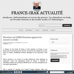 Pressions sur l’OMS (Uranium appauvri et cancers en Irak) - France-Irak Actualité