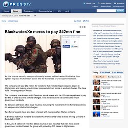 Blackwater/Xe mercs to pay $42mn fine