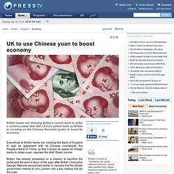 UK to use Chinese yuan to boost economy