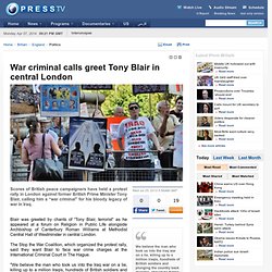 War criminal calls greet Tony Blair in central London