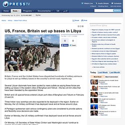US, France, Britain set up bases in Libya