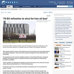 70 EU refineries to shut for Iran ban'