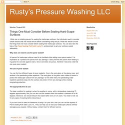 Rusty’s Pressure Washing LLC: Things One Must Consider Before Sealing Hard-Scape Surfaces