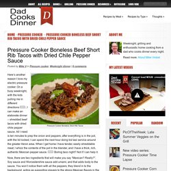Pressure Cooker Boneless Beef Short Rib Tacos with Dried Chile Pepper Sauce - Dad Cooks Dinner
