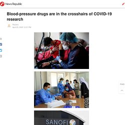 Blood-pressure drugs are in the crosshairs of COVID-19 research