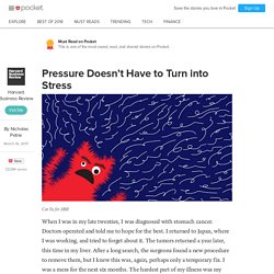 Pressure Doesn’t Have to Turn into Stress - Harvard Business Review - Pocket