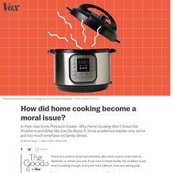 Pressure Cooker: the morality of home cooking