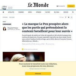 « La marque Le Pen prospère alors que les partis qui prétendaient la contenir bataillent pour leur survie »