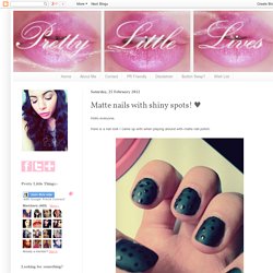 Pretty Little Lives: Matte nails with shiny spots! ♥
