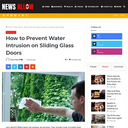 How to Prevent Water Intrusion on Sliding Glass Doors