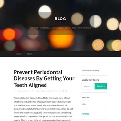 Prevent Periodontal Diseases By Getting Your Teeth Aligned