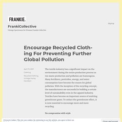 Encourage Recycled Clothing For Preventing Further Global Pollution – FrankiCollective