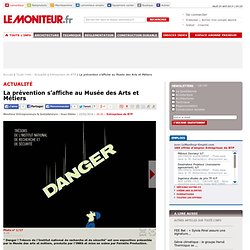 LE MONITEUR // La prévention s’affiche au Musée des Arts et Métiers - Entreprises de BTP