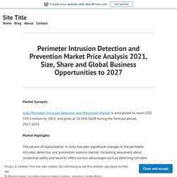 Perimeter Intrusion Detection and Prevention Market Price Analysis 2021, Size, Share and Global Business Opportunities to 2027 – Site Title