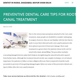 PREVENTIVE DENTAL CARE TIPS FOR ROOT CANAL TREATMENT