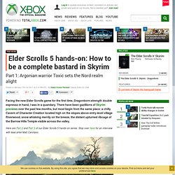 Xbox 360 Preview: Elder Scrolls 5 hands-on: How to be a complete bastard in Skyrim Gameplay Preview
