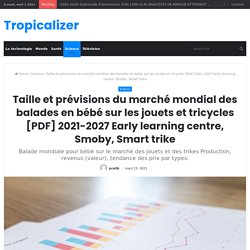 Taille et prévisions du marché mondial des balades en bébé sur les jouets et tricycles [PDF] 2021-2027 Early learning centre, Smoby, Smart trike – Tropicalizer