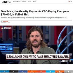 Dan Price, the CEO Paying Everyone $70,000, Is Full of Shit