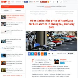 Uber Cuts The Price Of Its Service In Shanghai, China