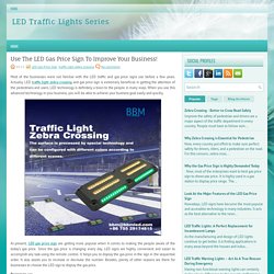 Use The LED Gas Price Sign To Improve Your Business! ~ LED Traffic Lights Series