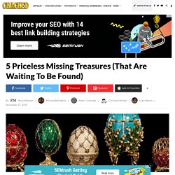 5 Priceless Missing Treasures (That Are Waiting To Be Found)