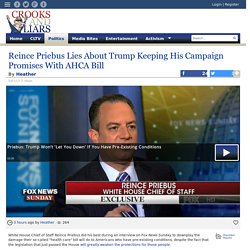 Reince Priebus Lies About Trump Keeping His Campaign Promises With AHCA Bill