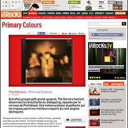 Horrors (The) - Primary Colours : LesInrocks.com